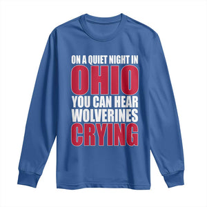 On A Quiet Night In Ohio You Can Hear Wolverines Crying Long Sleeve Shirt TS10 Royal Blue Print Your Wear
