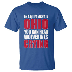 On A Quiet Night In Ohio You Can Hear Wolverines Crying T Shirt TS10 Royal Blue Print Your Wear