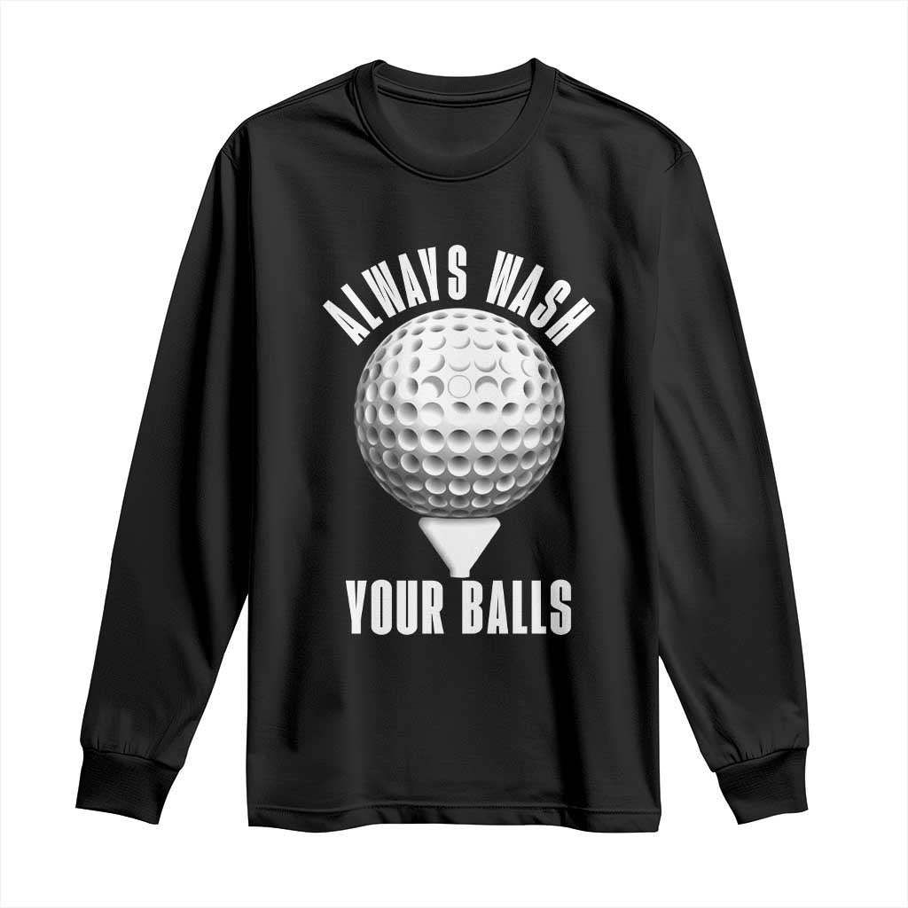 Funny Golf Long Sleeve Shirt Always Wash Your Balls Meme TS10 Black Print Your Wear