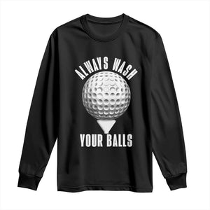 Funny Golf Long Sleeve Shirt Always Wash Your Balls Meme TS10 Black Print Your Wear