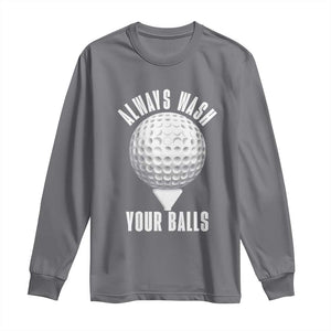 Funny Golf Long Sleeve Shirt Always Wash Your Balls Meme TS10 Charcoal Print Your Wear