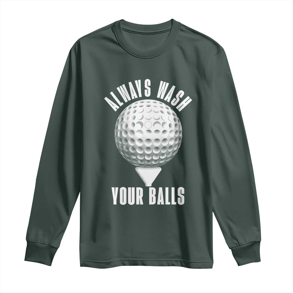 Funny Golf Long Sleeve Shirt Always Wash Your Balls Meme TS10 Dark Forest Green Print Your Wear