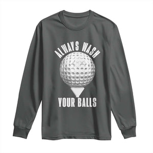 Funny Golf Long Sleeve Shirt Always Wash Your Balls Meme TS10 Dark Heather Print Your Wear
