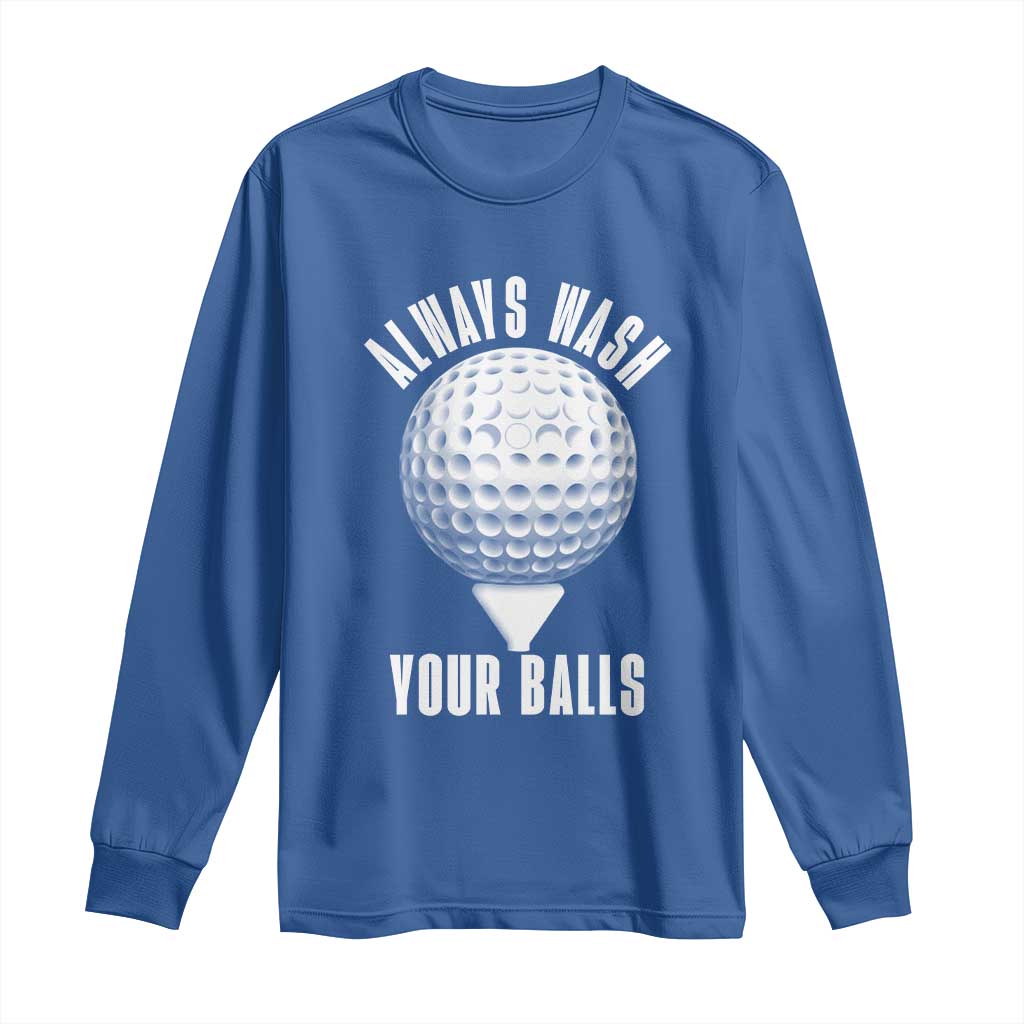 Funny Golf Long Sleeve Shirt Always Wash Your Balls Meme TS10 Royal Blue Print Your Wear