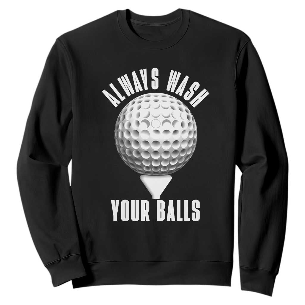Funny Golf Sweatshirt Always Wash Your Balls Meme TS10 Black Print Your Wear