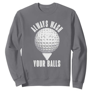 Funny Golf Sweatshirt Always Wash Your Balls Meme TS10 Charcoal Print Your Wear