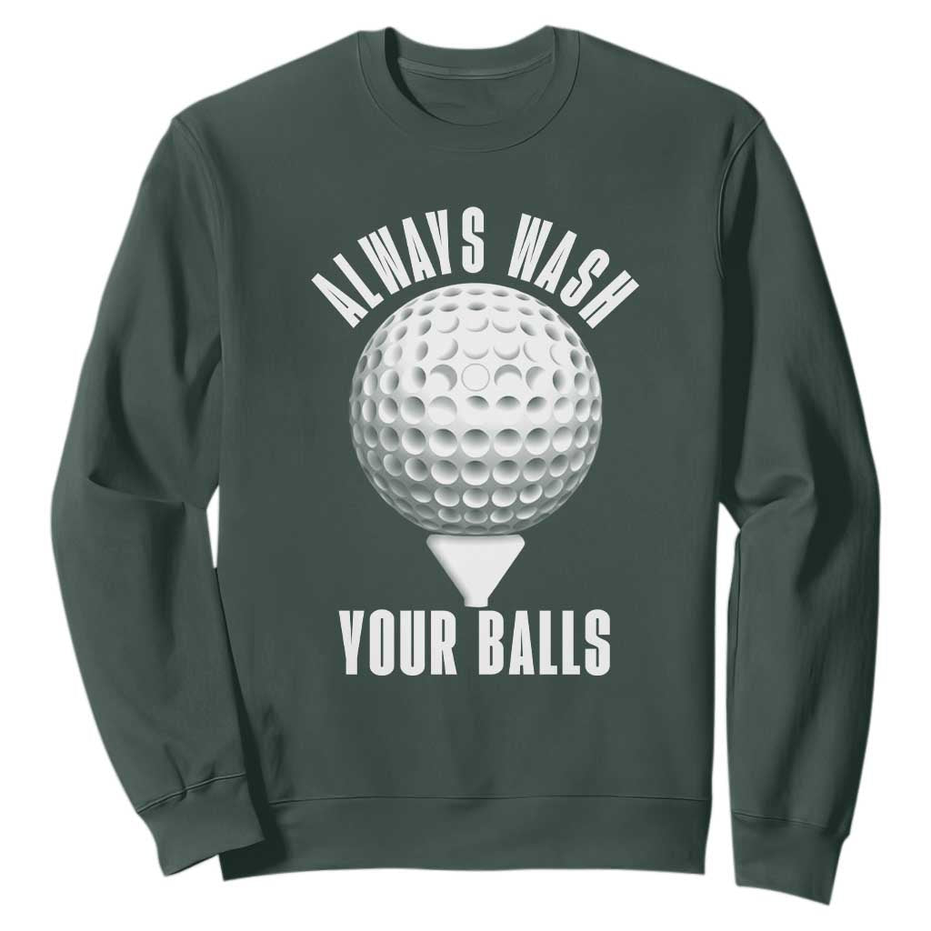 Funny Golf Sweatshirt Always Wash Your Balls Meme TS10 Dark Forest Green Print Your Wear