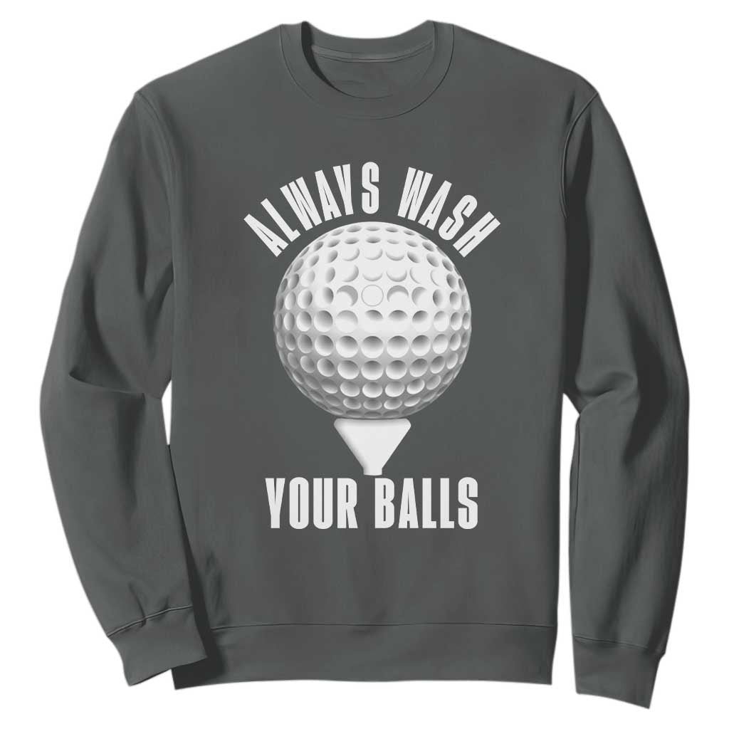 Funny Golf Sweatshirt Always Wash Your Balls Meme TS10 Dark Heather Print Your Wear