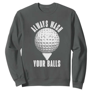 Funny Golf Sweatshirt Always Wash Your Balls Meme TS10 Dark Heather Print Your Wear