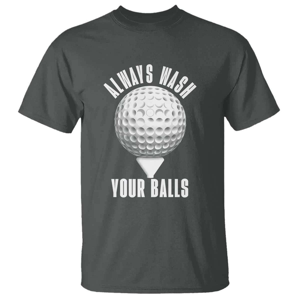 Funny Golf T Shirt Always Wash Your Balls Meme TS10 Dark Heather Print Your Wear