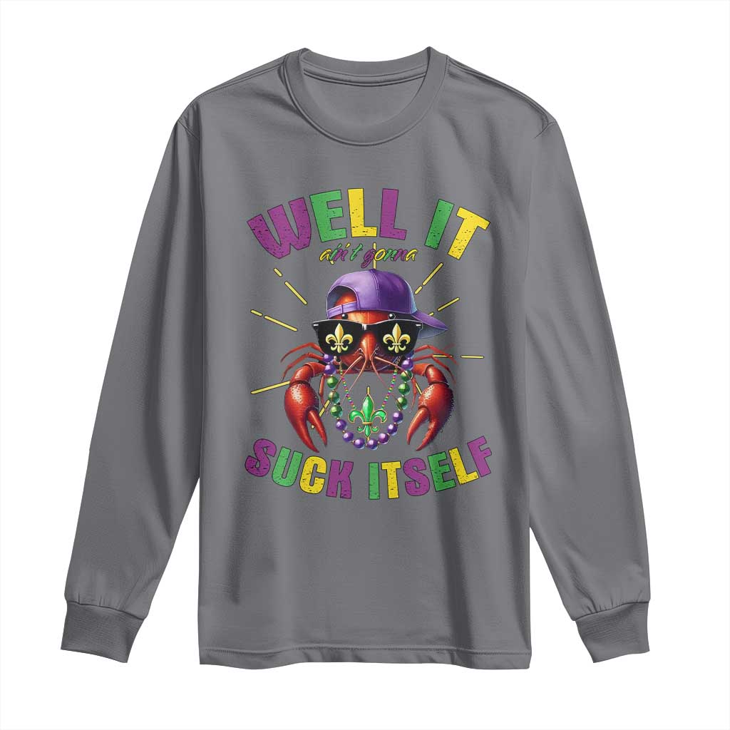 It Aint Gonna Suck Itself Crawfish Funny Mardi Gras Long Sleeve Shirt TS10 Charcoal Print Your Wear