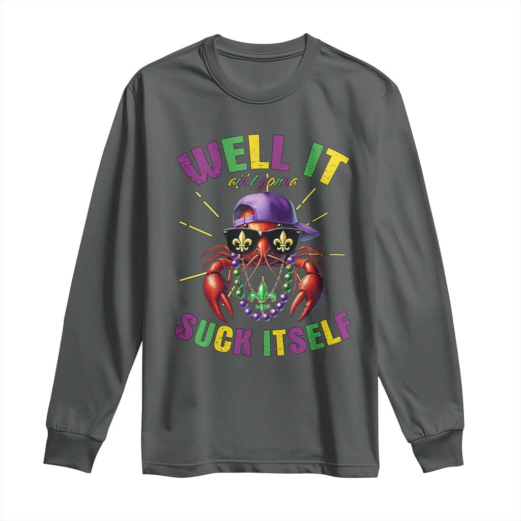 It Aint Gonna Suck Itself Crawfish Funny Mardi Gras Long Sleeve Shirt TS10 Dark Heather Print Your Wear