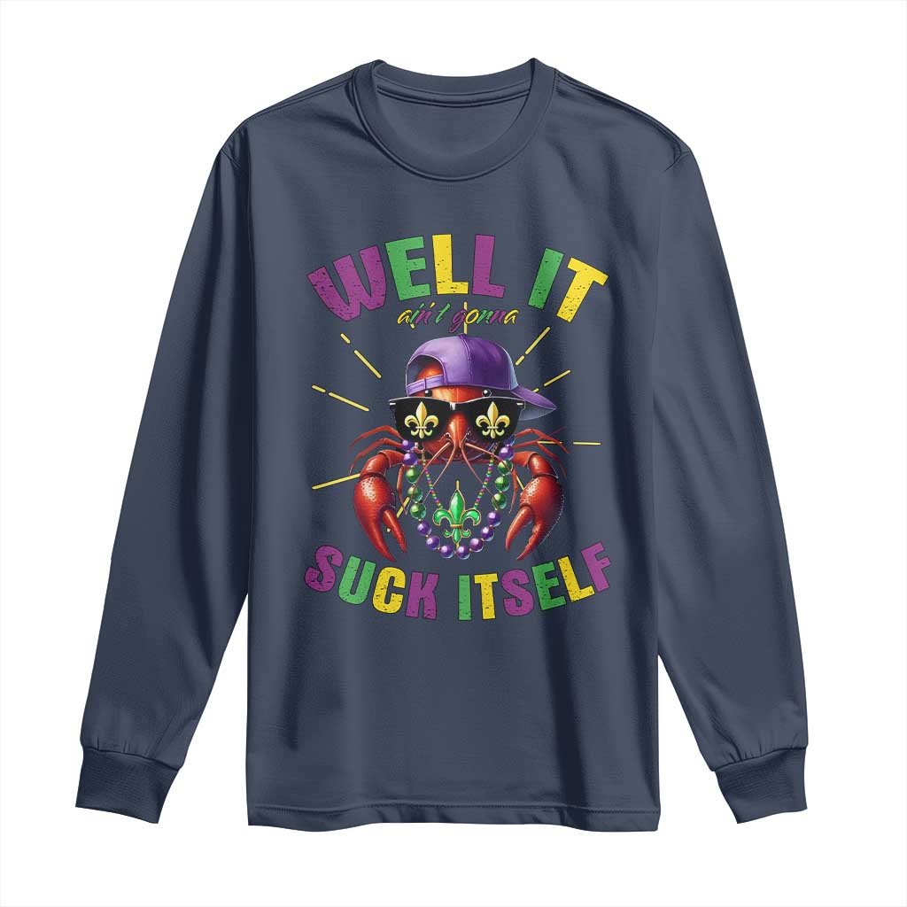 It Aint Gonna Suck Itself Crawfish Funny Mardi Gras Long Sleeve Shirt TS10 Navy Print Your Wear