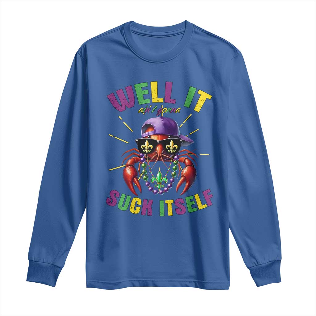 It Aint Gonna Suck Itself Crawfish Funny Mardi Gras Long Sleeve Shirt TS10 Royal Blue Print Your Wear