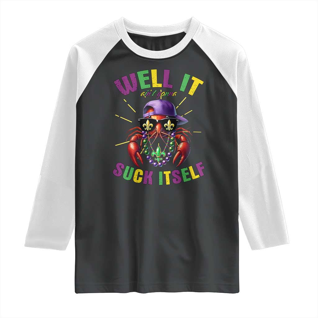 It Aint Gonna Suck Itself Crawfish Funny Mardi Gras Raglan Shirt TS10 Black White Print Your Wear