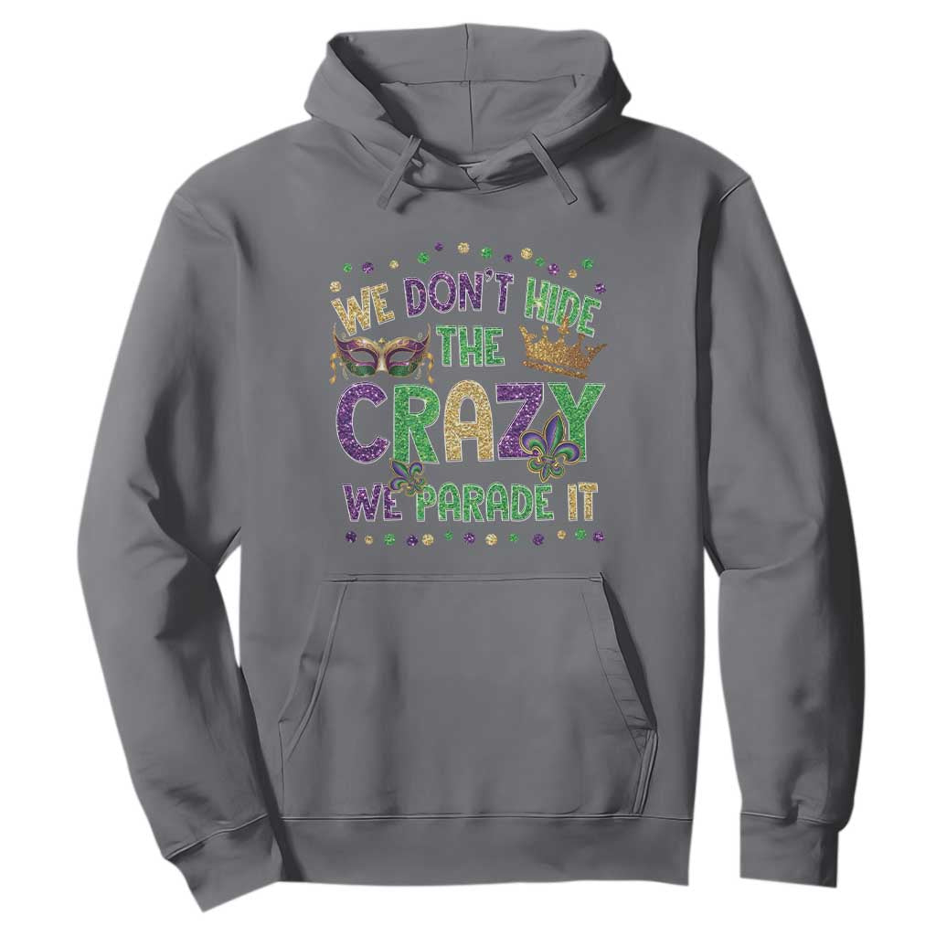 Funny Mardi Gras Hoodie Glitter Print We Don't Hide The Crazy We Parade It TS10 Charcoal Print Your Wear