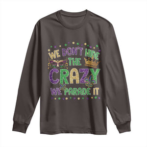 Funny Mardi Gras Long Sleeve Shirt Glitter Print We Don't Hide The Crazy We Parade It TS10 Dark Chocolate Print Your Wear