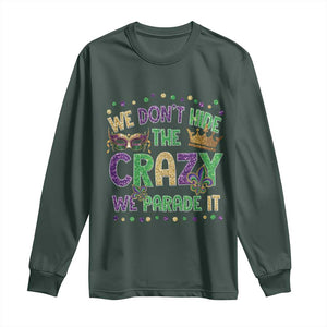 Funny Mardi Gras Long Sleeve Shirt Glitter Print We Don't Hide The Crazy We Parade It TS10 Dark Forest Green Print Your Wear