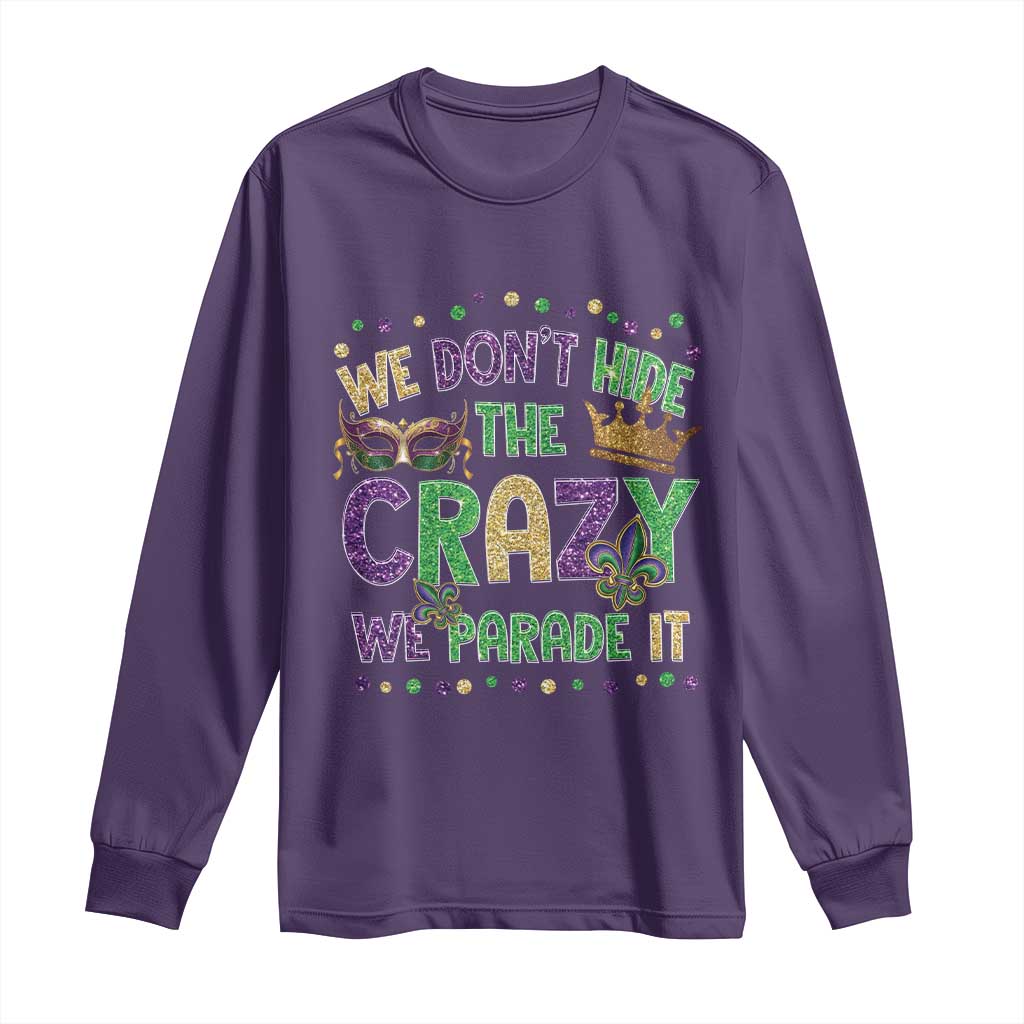 Funny Mardi Gras Long Sleeve Shirt Glitter Print We Don't Hide The Crazy We Parade It TS10 Purple Print Your Wear