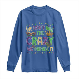 Funny Mardi Gras Long Sleeve Shirt Glitter Print We Don't Hide The Crazy We Parade It TS10 Royal Blue Print Your Wear