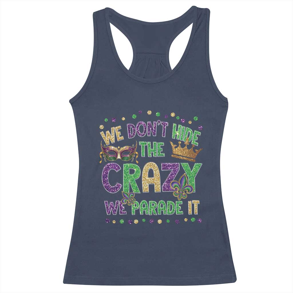 Funny Mardi Gras Racerback Tank Top Glitter Print We Don't Hide The Crazy We Parade It TS10 Navy Print Your Wear