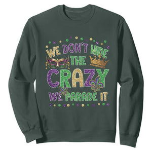 Funny Mardi Gras Sweatshirt Glitter Print We Don't Hide The Crazy We Parade It TS10 Dark Forest Green Print Your Wear