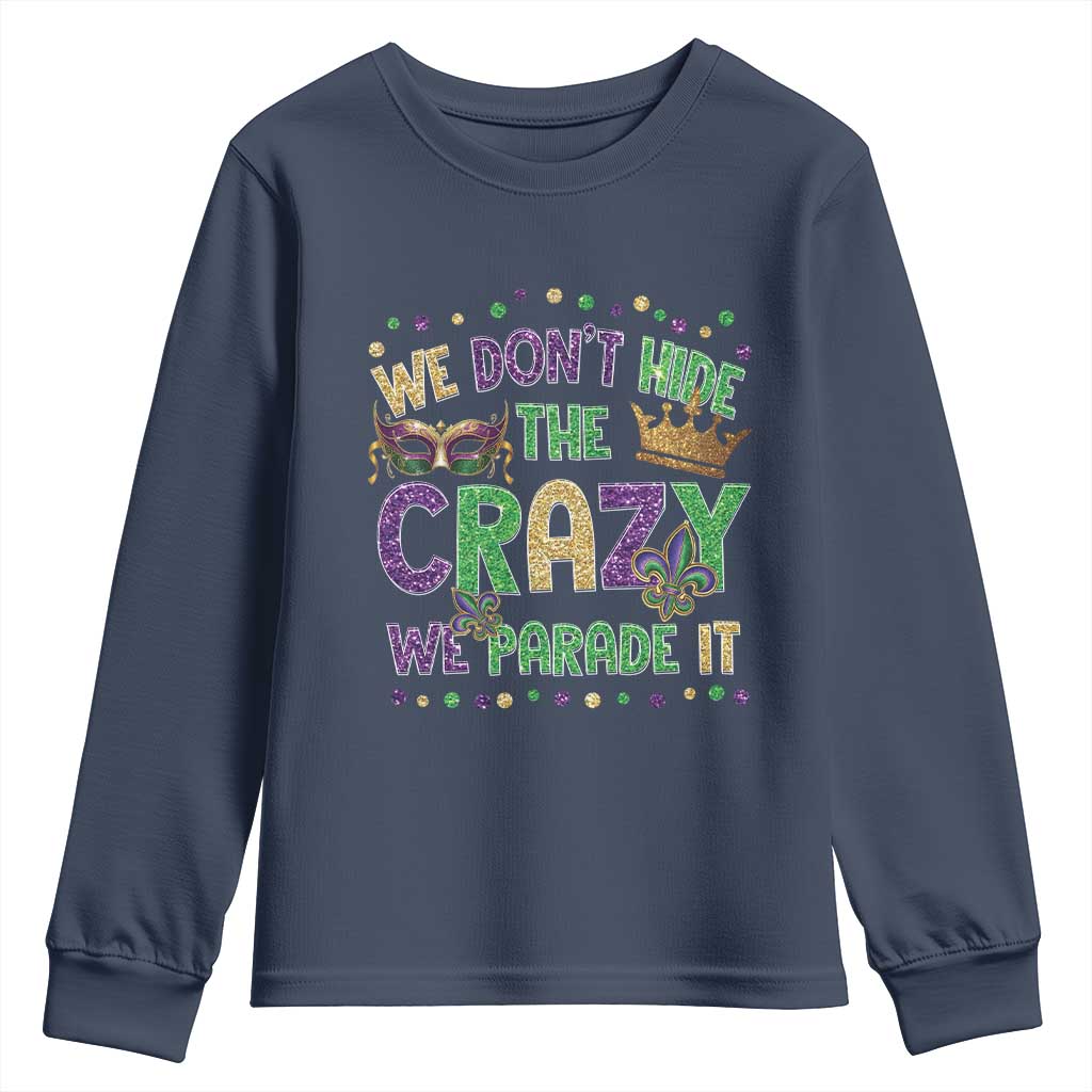Funny Mardi Gras Youth Sweatshirt Glitter Print We Don't Hide The Crazy We Parade It TS10 Navy Print Your Wear