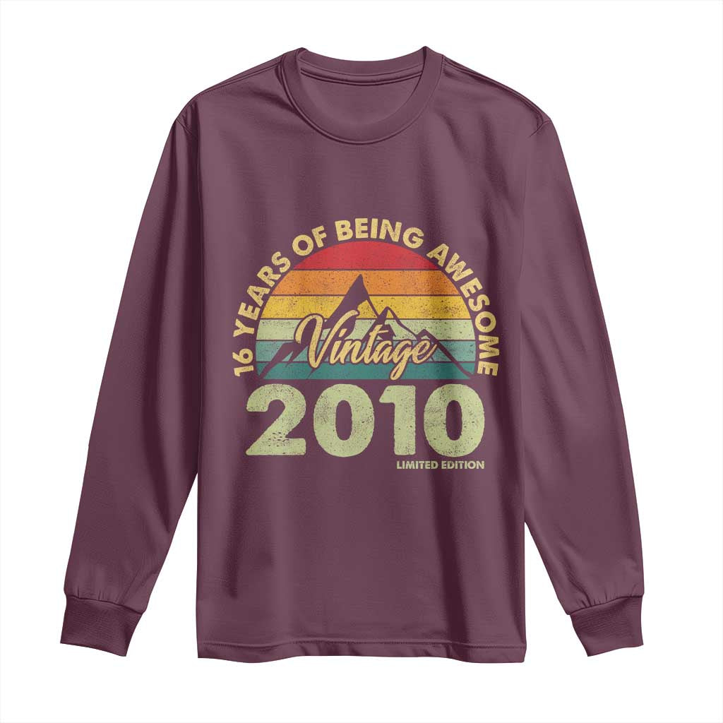 16th Birthday Long Sleeve Shirt Vintage 2010 Limited Edition 16 Year Old Gift TS10 Maroon Print Your Wear