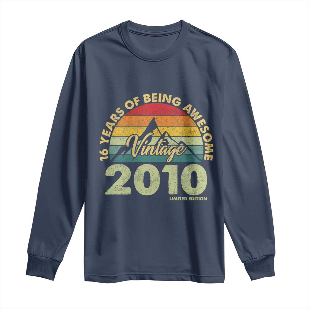 16th Birthday Long Sleeve Shirt Vintage 2010 Limited Edition 16 Year Old Gift TS10 Navy Print Your Wear