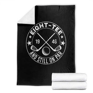 80th Birthday Golf Throw Blanket Vintage 1946 Eight Tee And Still On Par Golf Lover Gift TS10 Black Print Your Wear