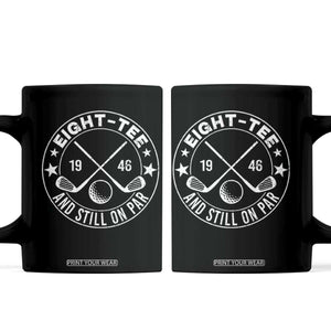 80th Birthday Golf Coffee Mug Vintage 1946 Eight Tee And Still On Par Golf Lover Gift TS10 Black Print Your Wear
