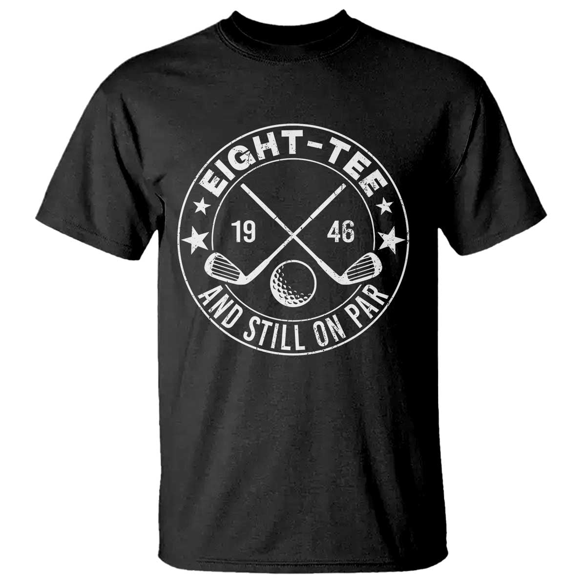 80th Birthday Golf T Shirt Vintage 1946 Eight Tee And Still On Par Golf Lover Gift TS10 Black Print Your Wear