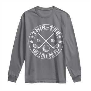 30th Birthday Golf Long Sleeve Shirt Vintage 1996 Thir Tee And Still On Par Golf Lover Gift TS10 Charcoal Print Your Wear
