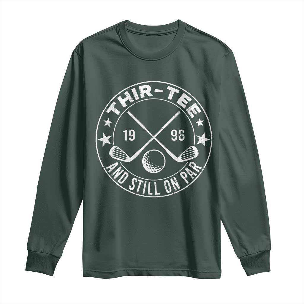30th Birthday Golf Long Sleeve Shirt Vintage 1996 Thir Tee And Still On Par Golf Lover Gift TS10 Dark Forest Green Print Your Wear
