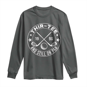 30th Birthday Golf Long Sleeve Shirt Vintage 1996 Thir Tee And Still On Par Golf Lover Gift TS10 Dark Heather Print Your Wear