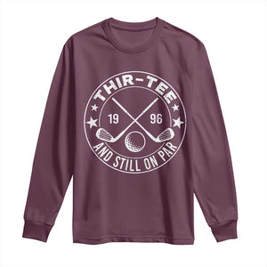 30th Birthday Golf Long Sleeve Shirt Vintage 1996 Thir Tee And Still On Par Golf Lover Gift TS10 Maroon Print Your Wear