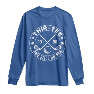 30th Birthday Golf Long Sleeve Shirt Vintage 1996 Thir Tee And Still On Par Golf Lover Gift TS10 Royal Blue Print Your Wear