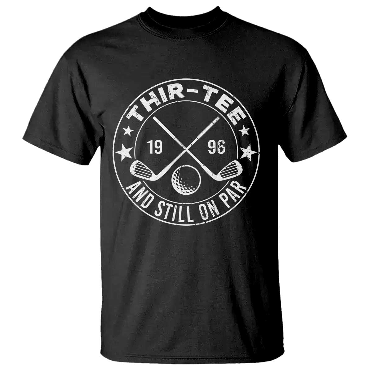 30th Birthday Golf T Shirt Vintage 1996 Thir Tee And Still On Par Golf Lover Gift TS10 Black Print Your Wear