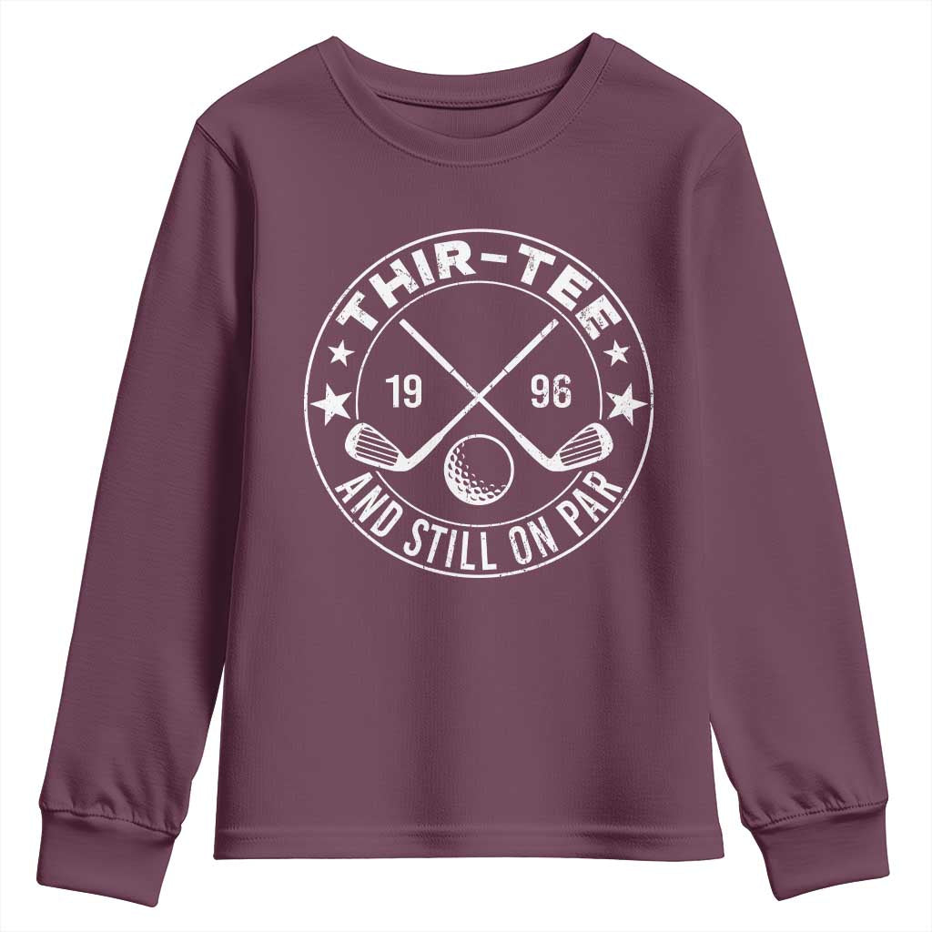 30th Birthday Golf Youth Sweatshirt Vintage 1996 Thir Tee And Still On Par Golf Lover Gift TS10 Maroon Print Your Wear