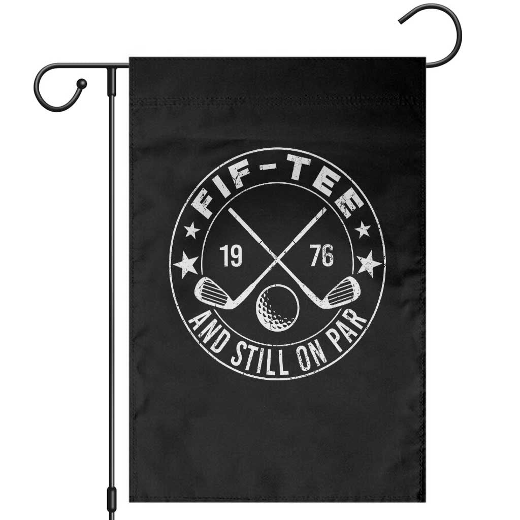 50th Birthday Golf Garden Flag Vintage 1976 Fif Tee And Still On Par Golf Lover Gift TS10 Black Print Your Wear