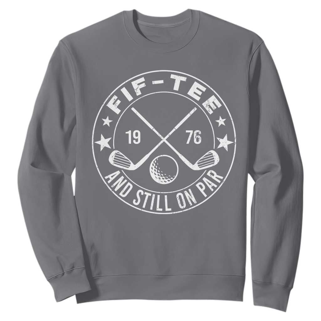 50th Birthday Golf Sweatshirt Vintage 1976 Fif Tee And Still On Par Golf Lover Gift TS10 Charcoal Print Your Wear