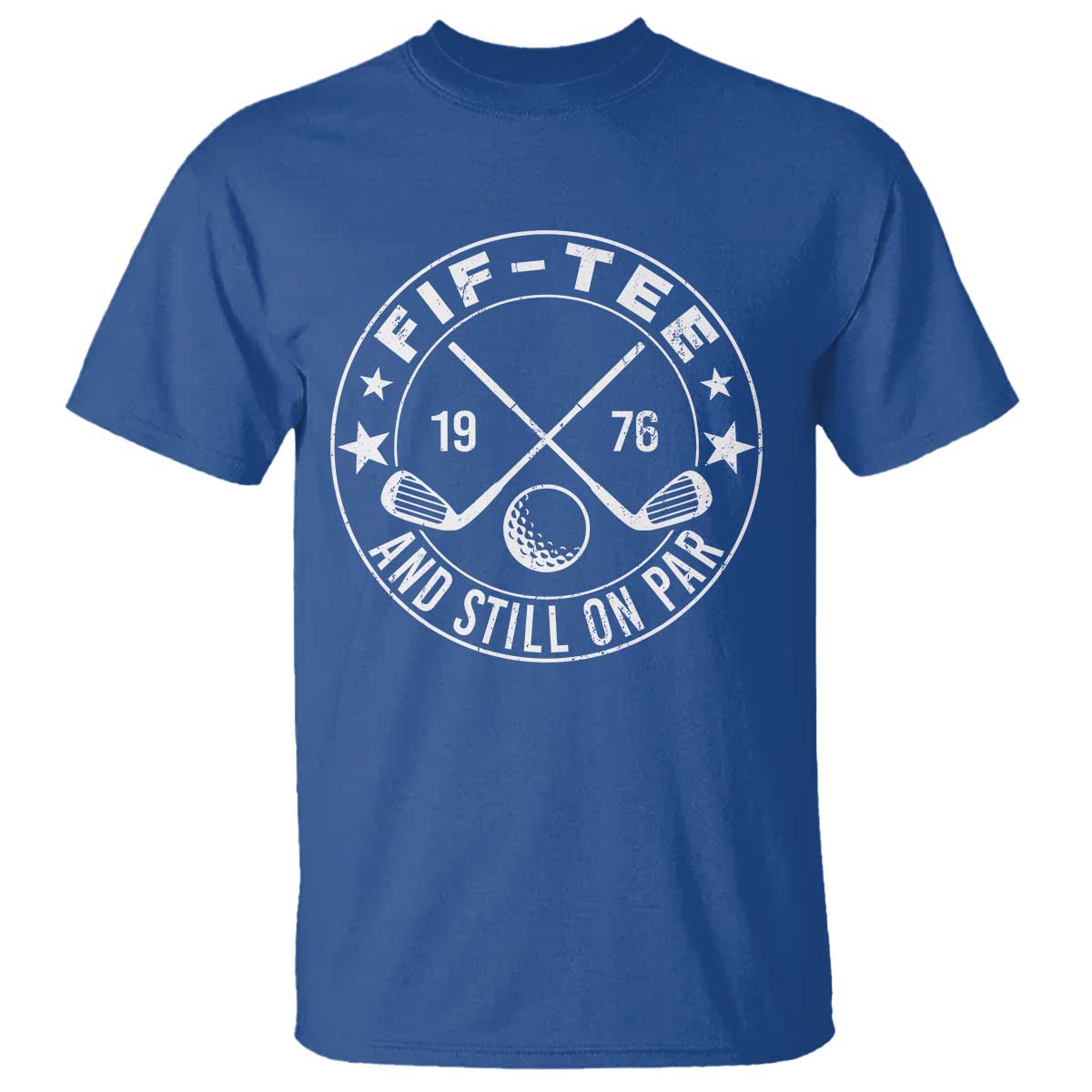 50th Birthday Golf T Shirt Vintage 1976 Fif Tee And Still On Par Golf Lover Gift TS10 Royal Blue Print Your Wear