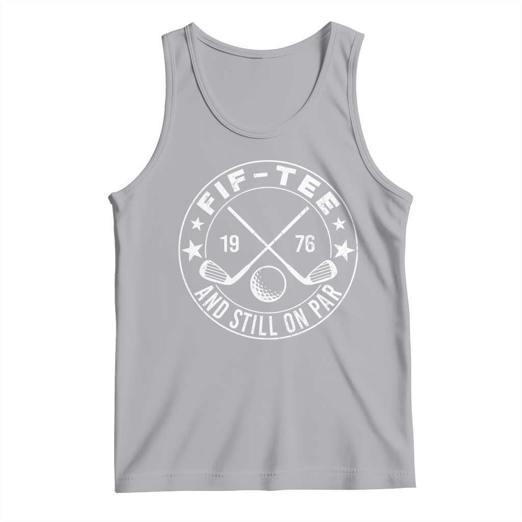 50th Birthday Golf Tank Top Vintage 1976 Fif Tee And Still On Par Golf Lover Gift TS10 Athletic Heather Print Your Wear
