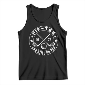 50th Birthday Golf Tank Top Vintage 1976 Fif Tee And Still On Par Golf Lover Gift TS10 Black Print Your Wear