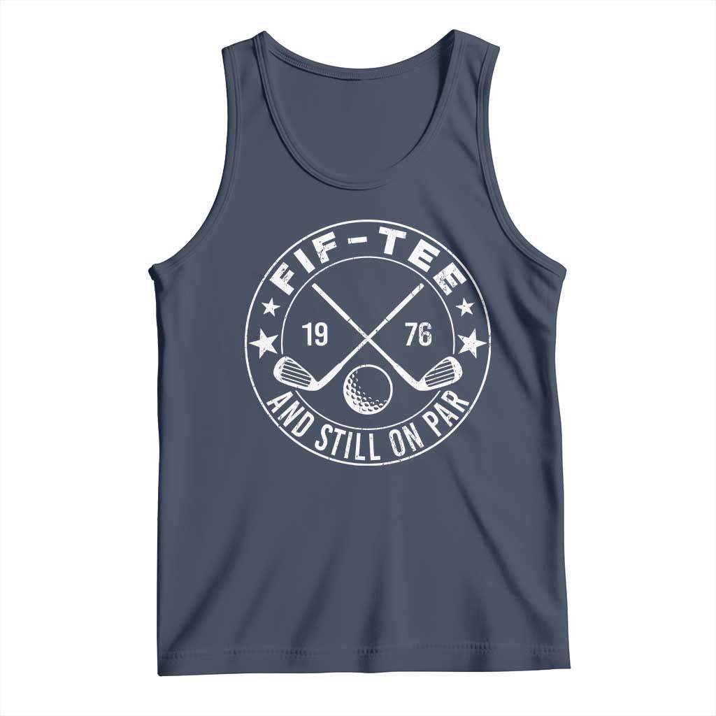 50th Birthday Golf Tank Top Vintage 1976 Fif Tee And Still On Par Golf Lover Gift TS10 Navy Print Your Wear