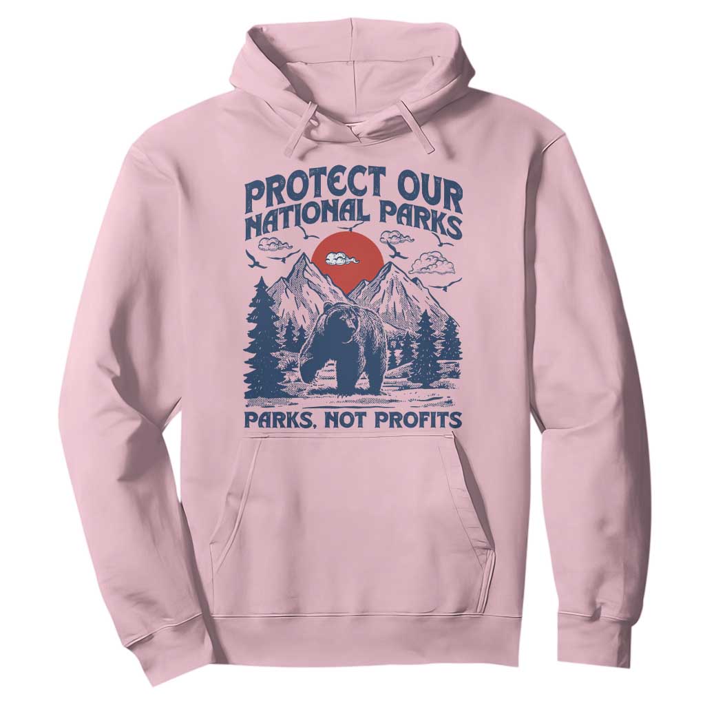 Protect Our National Parks Hoodie Parks Not Profits Wildlife Forestcore TS10 Light Pink Print Your Wear
