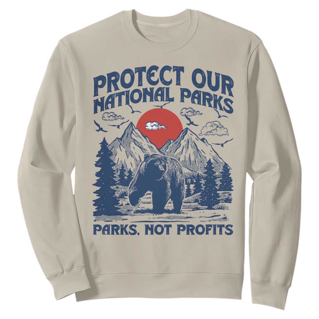 Protect Our National Parks Sweatshirt Parks Not Profits Wildlife Forestcore TS10 Sand Print Your Wear