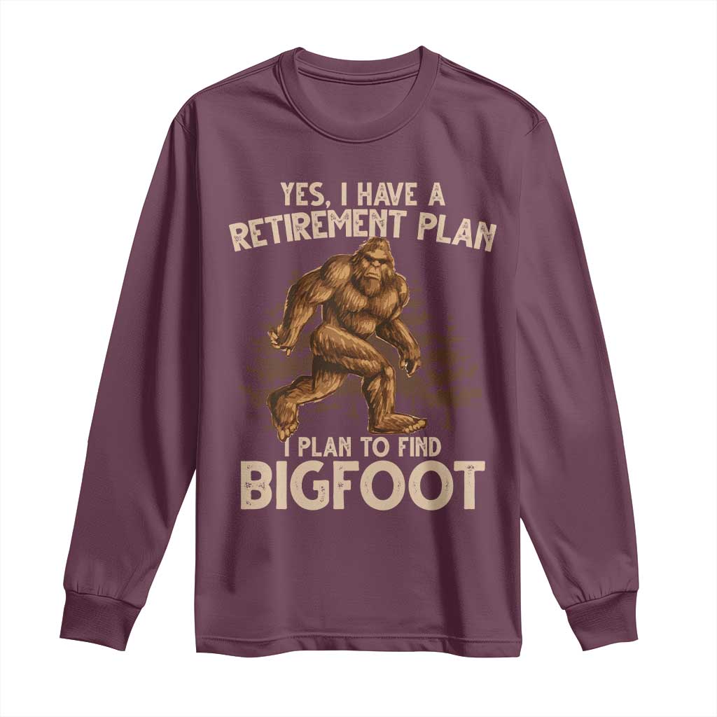 Bigfoot Retirement Plan Long Sleeve Shirt Funny Saying Sasquatch Research TS10 Maroon Print Your Wear