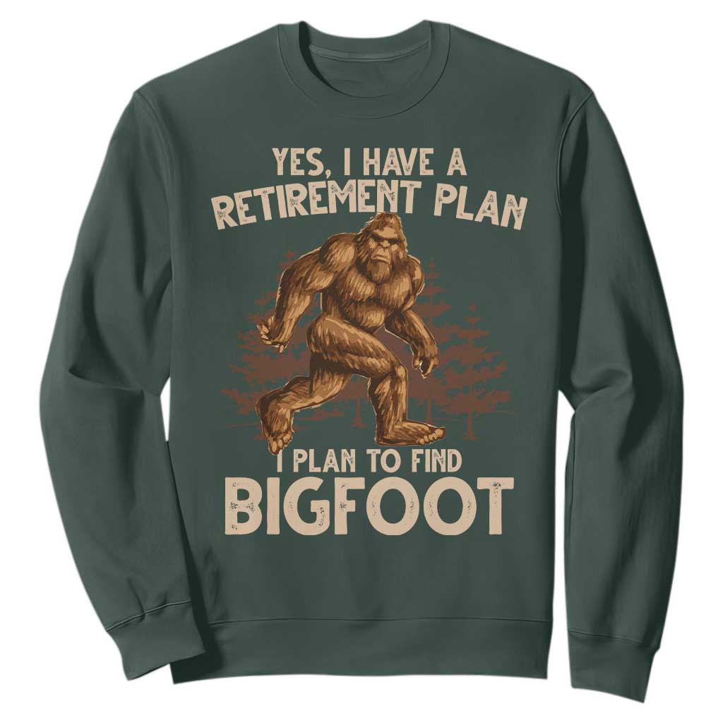 Bigfoot Retirement Plan Sweatshirt Funny Saying Sasquatch Research TS10 Dark Forest Green Print Your Wear