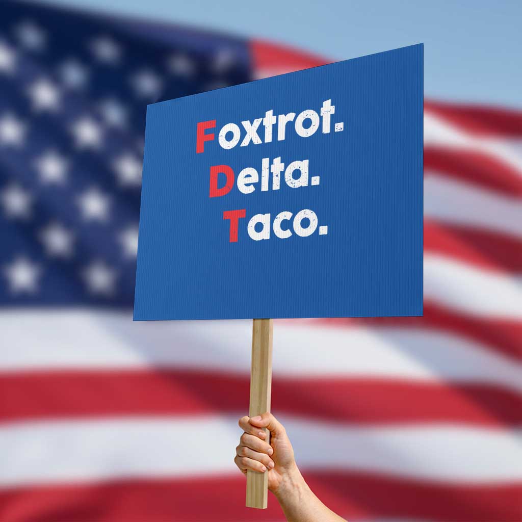 Foxtrot Delta Taco Protest Sign Subtle FDT Resist TS10 Horizontal 18